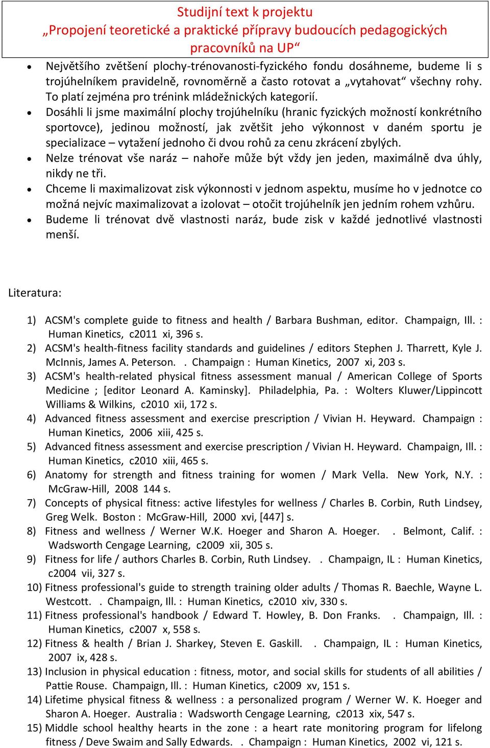 Dosáhli li jsme maximální plochy trojúhelníku (hranic fyzických možností konkrétního sportovce), jedinou možností, jak zvětšit jeho výkonnost v daném sportu je specializace vytažení jednoho či dvou