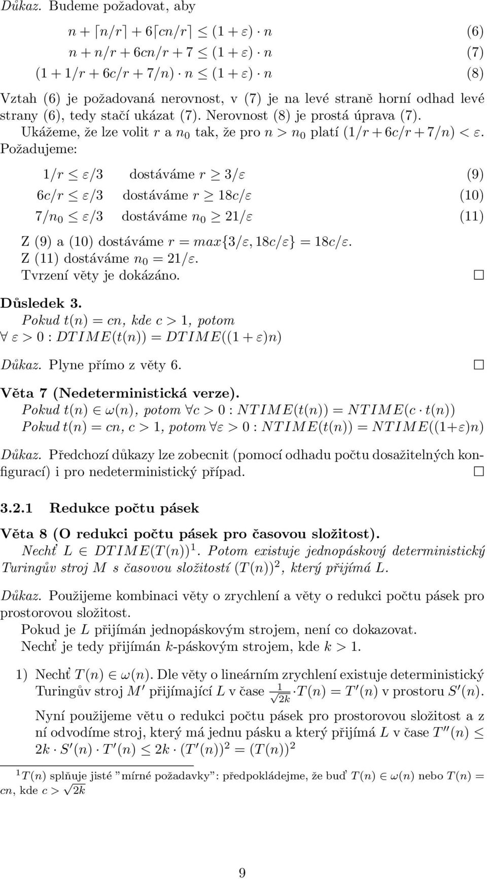 levé strany (6), tedy stačí ukázat (7). Nerovnost (8) je prostá úprava (7). Ukážeme, že lze volit r a n 0 tak, že pro n > n 0 platí (1/r + 6c/r + 7/n) < ε.
