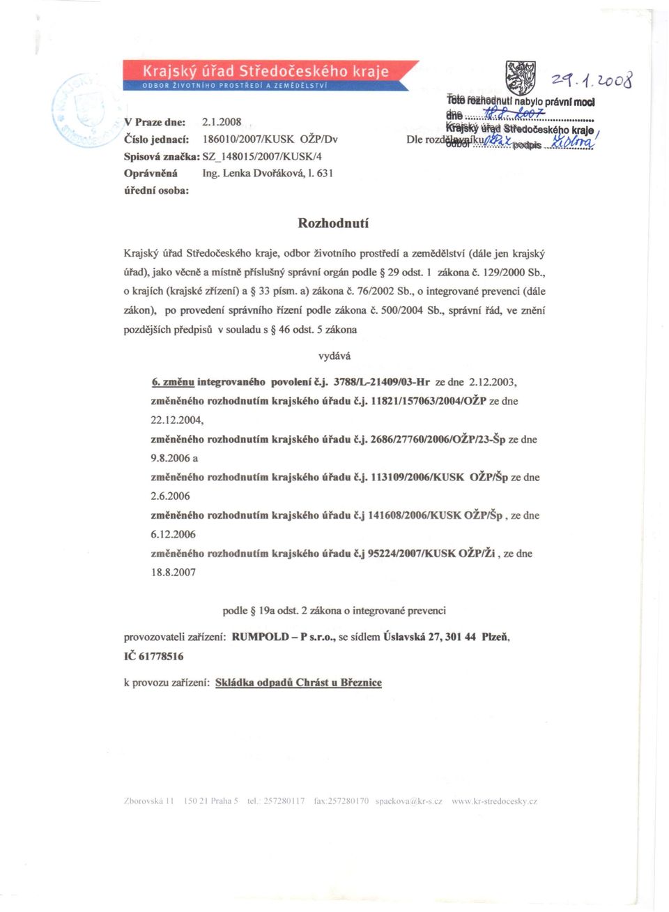 .. Dlerozd=~=~_~~~ Rozhodnutí Krajský úřad Středočeského kraje, odbor životního prostředí a zemědělství (dále jen krajský úřad), jako věcně a místně příslušný správní orgán podle 29 odst.] zákona č.