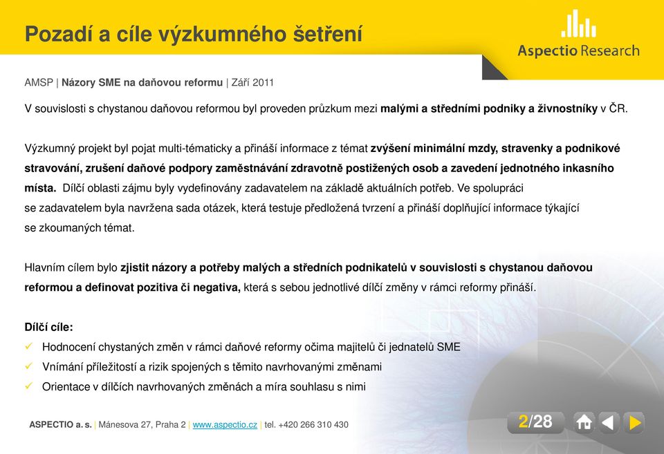 zavedení jednotného inkasního místa. Dílčí í oblasti zájmu byly vydefinovány zadavatelem na základě aktuálních potřeb.