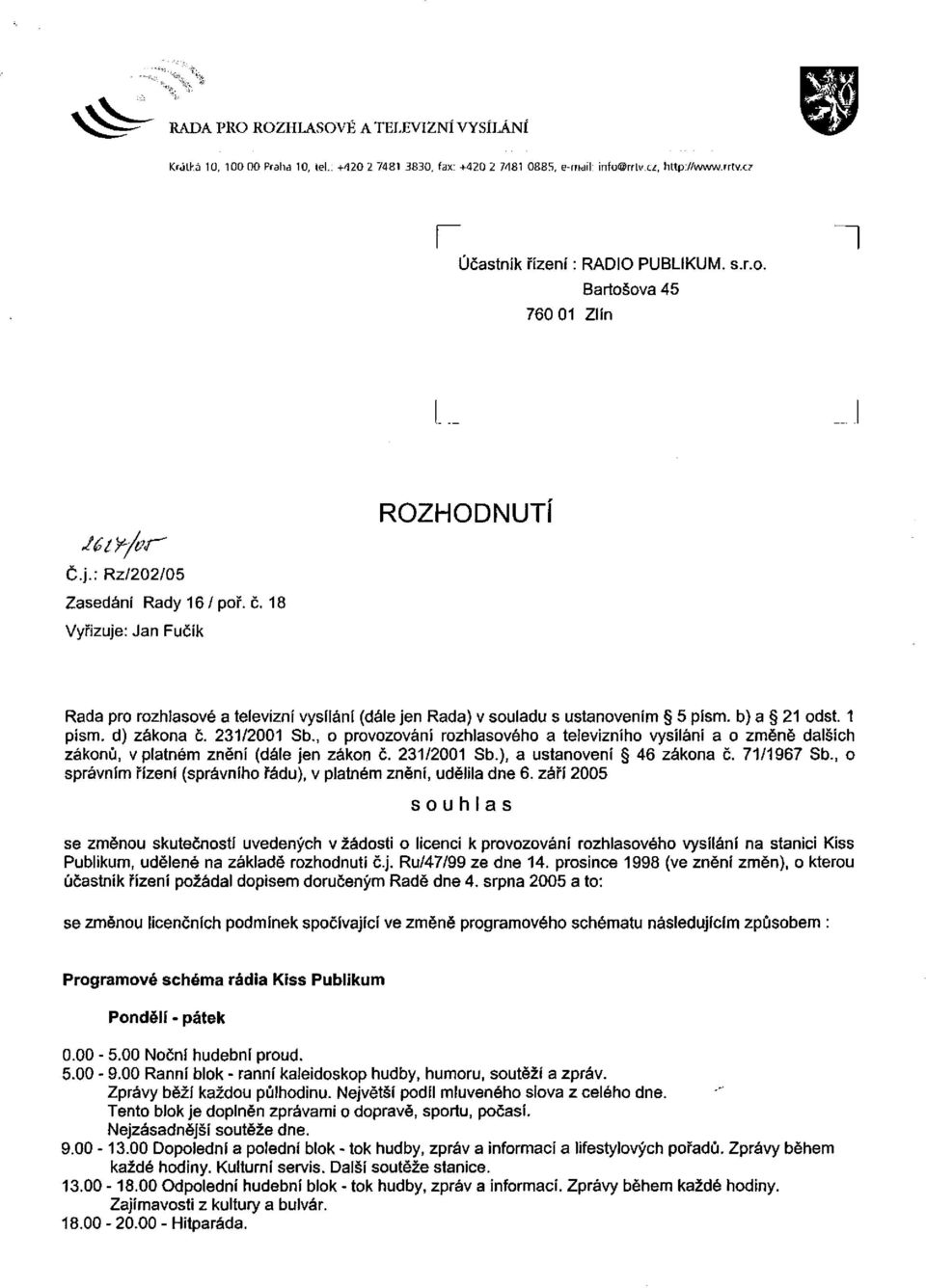 , o provozování rozhlasového a televizního vysílání a o změně dalších zákonů, v platném znění (dále jen zákon č. 231/2001 Sb.), a ustanovení 46 zákona č. 71/1967 Sb.