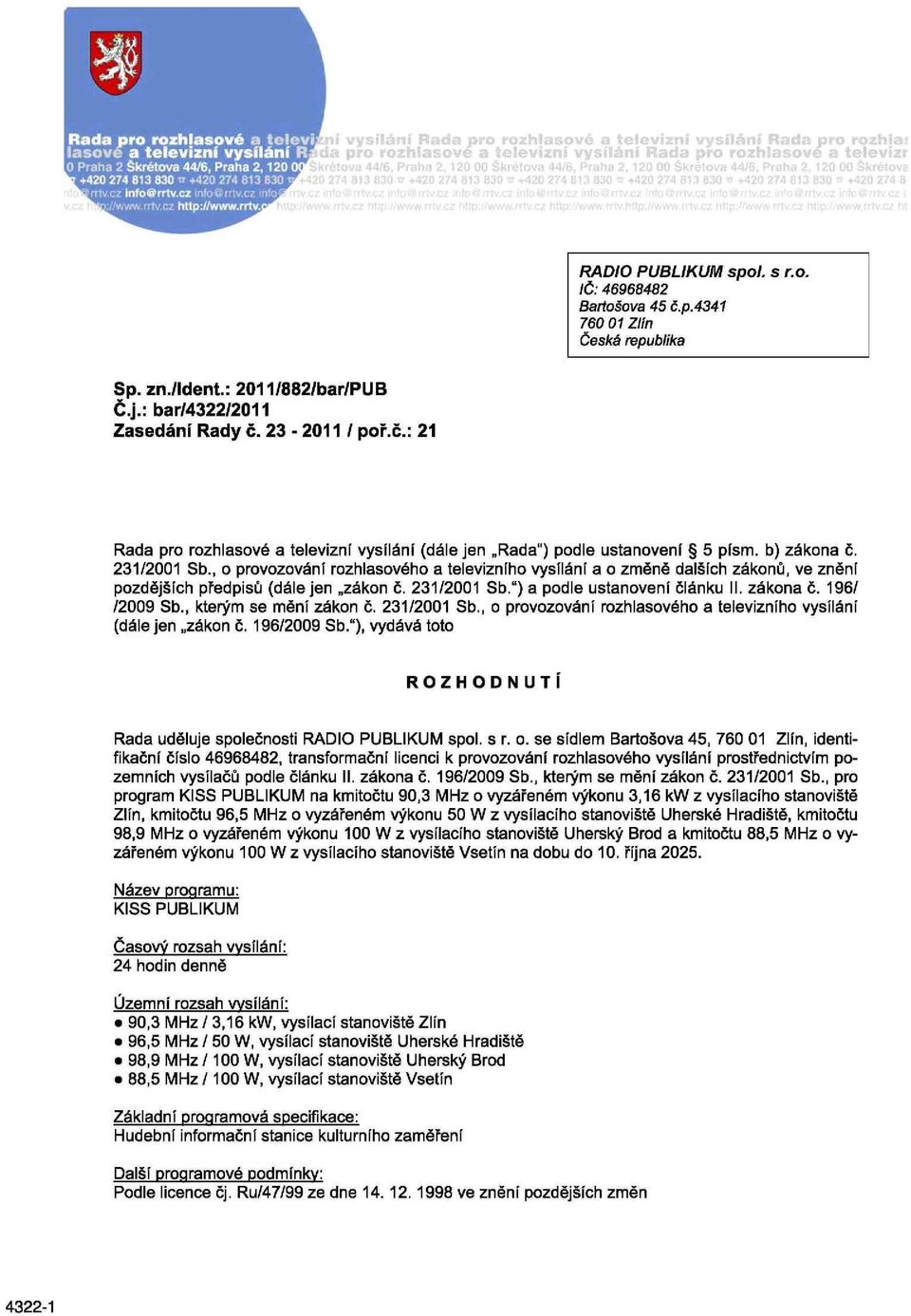 zákona č. 196/ /2009 Sb., kterým se mění zákon č. 231/2001 Sb., o provozování rozhlasového a televizního vysílání (dále jen zákon č. 196/2009 Sb.