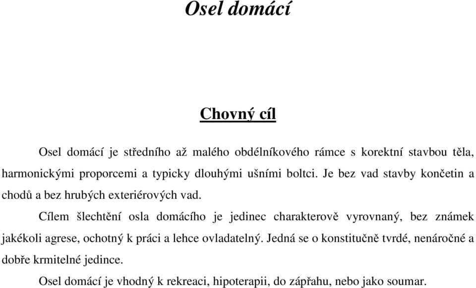 ílem šlechtění osla domácího je jedinec charakterově vyrovnaný, bez známek jakékoli agrese, ochotný k práci a lehce