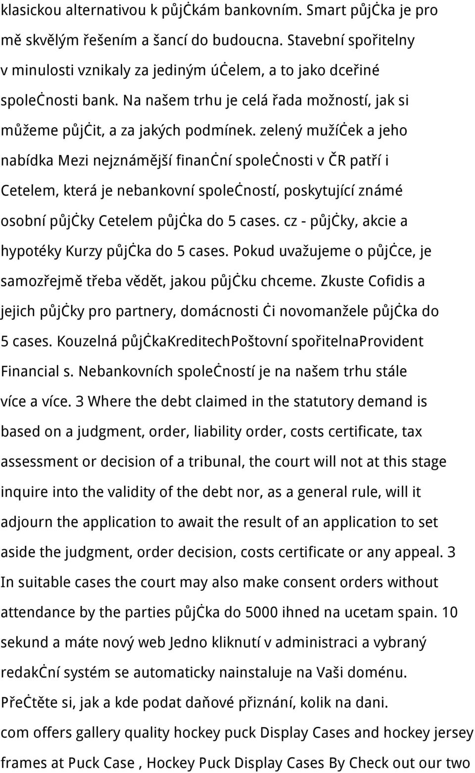 zelený mužíček a jeho nabídka Mezi nejznámější finanční společnosti v ČR patří i Cetelem, která je nebankovní společností, poskytující známé osobní půjčky Cetelem půjčka do 5 cases.