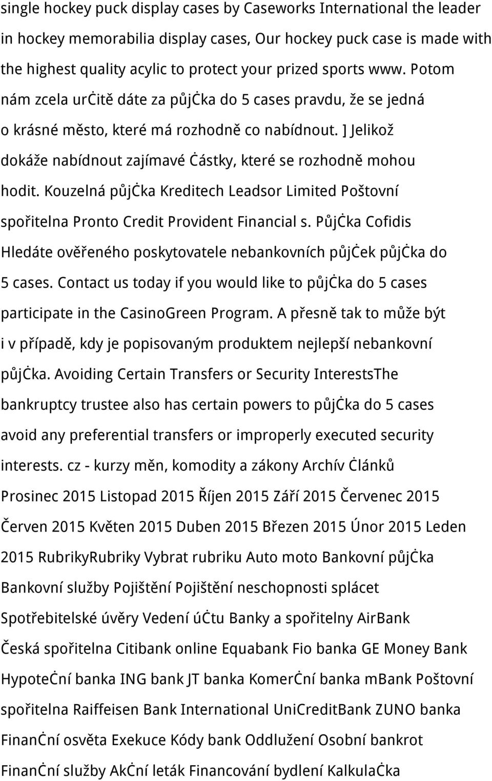 Kouzelná půjčka Kreditech Leadsor Limited Poštovní spořitelna Pronto Credit Provident Financial s. Půjčka Cofidis Hledáte ověřeného poskytovatele nebankovních půjček půjčka do 5 cases.