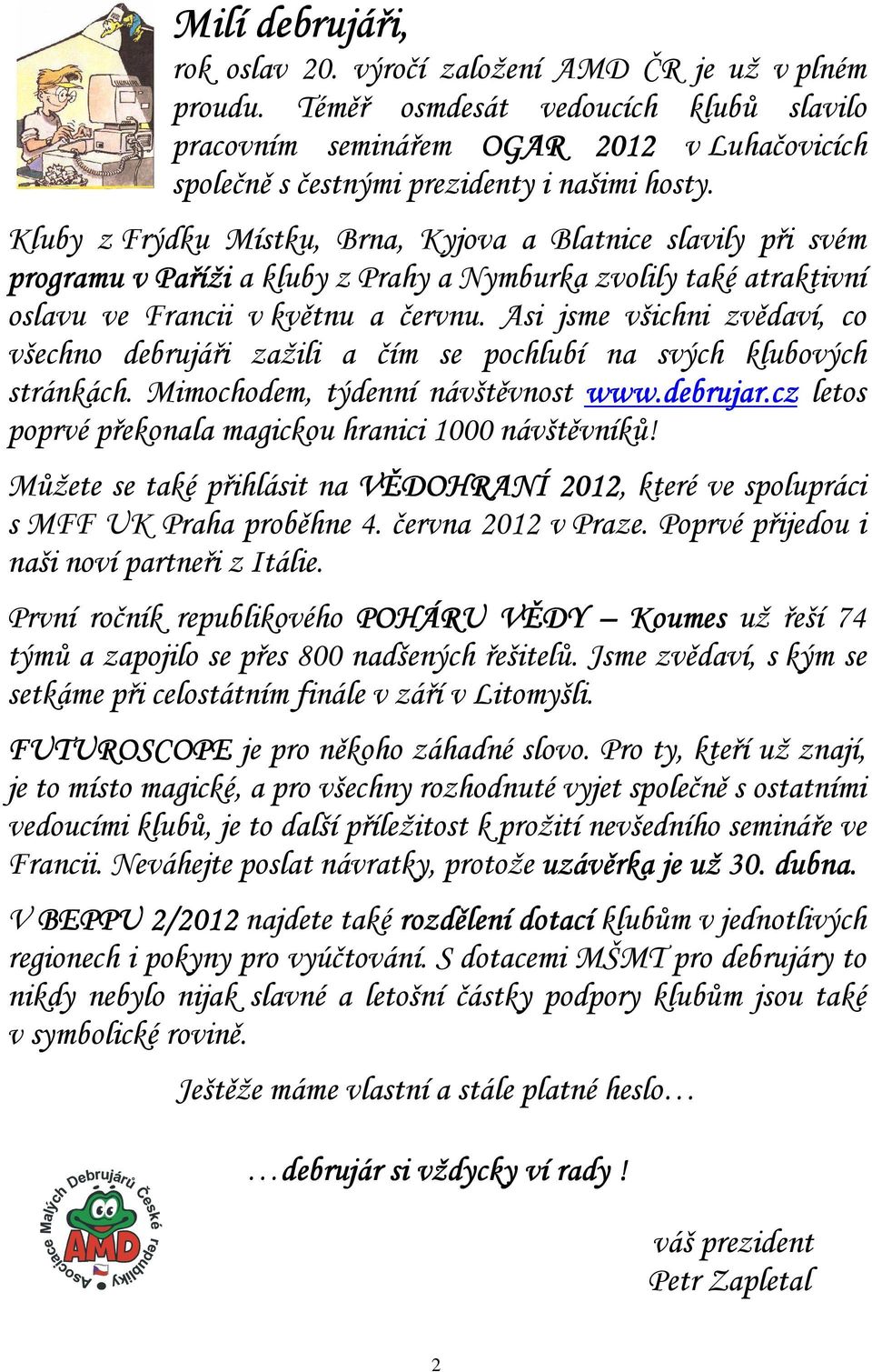 Kluby z Frýdku Místku, Brna, Kyjova a Blatnice slavily při svém programu v Paříži a kluby z Prahy a Nymburka zvolily také atraktivní oslavu ve Francii v květnu a červnu.