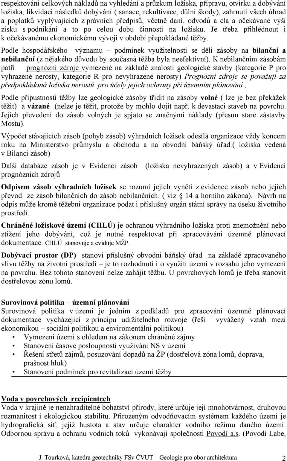 Je třeba přihlédnout i k očekávanému ekonomickému vývoji v období přepokládané těžby.