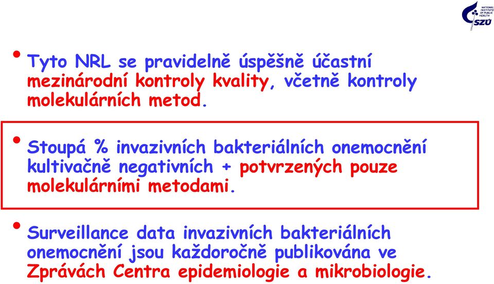 Stoupá % invazivních bakteriálních onemocnění kultivačně negativních + potvrzených