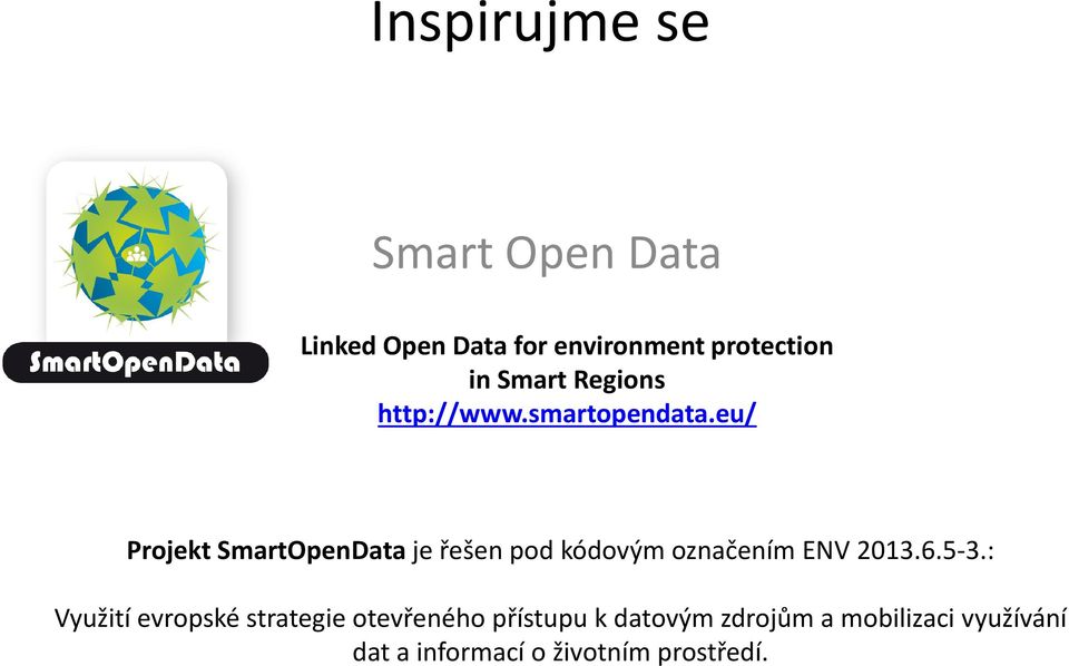 eu/ Projekt SmartOpenDataje řešen pod kódovým označením ENV 2013.6.5-3.