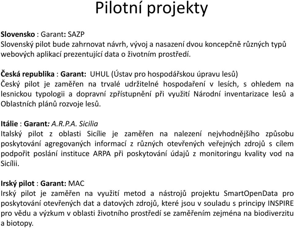 využití Národní inventarizace lesů a Oblastních plánů rozvoje lesů. Itálie: Garant: A.