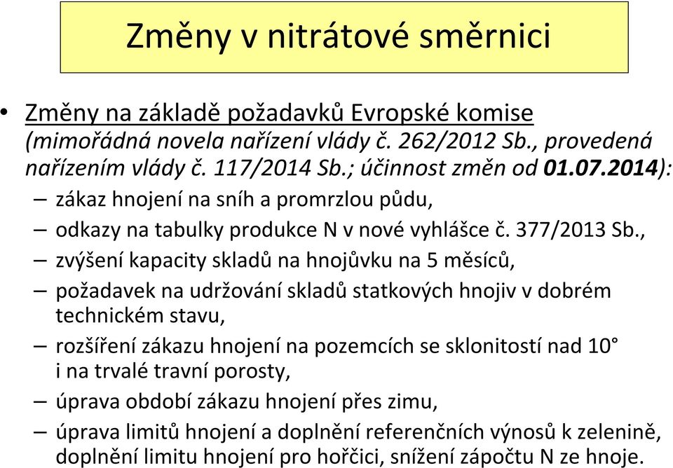 , zvýšení kapacity skladů na hnojůvku na 5 měsíců, požadavek na udržování skladů statkových hnojiv v dobrém technickém stavu, rozšíření zákazu hnojení na pozemcích se