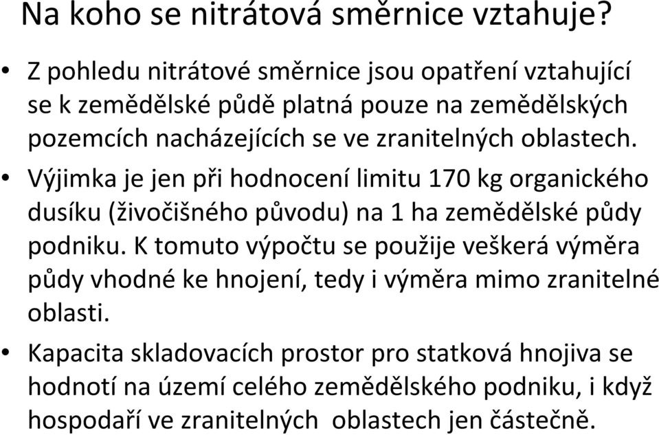 zranitelných oblastech. Výjimka je jen při hodnocení limitu 170 kg organického dusíku (živočišného původu) na 1 ha zemědělské půdy podniku.