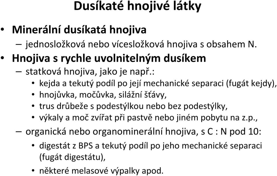 : kejda a tekutý podíl po její mechanické separaci (fugát kejdy), hnojůvka, močůvka, silážní šťávy, trus drůbeže s podestýlkou nebo bez