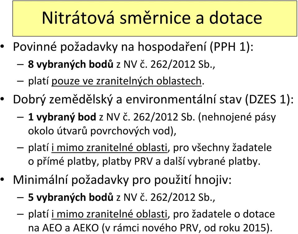 (nehnojené pásy okolo útvarů povrchových vod), platí i mimo zranitelné oblasti, pro všechny žadatele o přímé platby, platby PRV a další