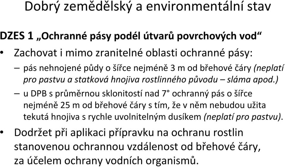 ) u DPB s průměrnou sklonitostí nad 7 ochranný pás o šířce nejméně 25 m od břehové čáry s tím, že v něm nebudou užita tekutá hnojiva s rychle