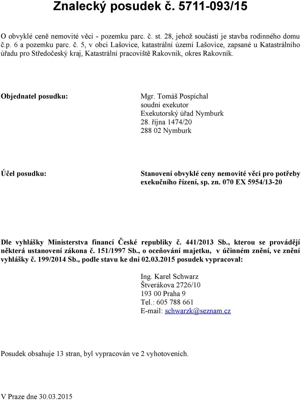 zn. 070 EX 5954/13-20 Dle vyhlášky Ministerstva financí České republiky č. 441/2013 Sb., kterou se provádějí některá ustanovení zákona č. 151/1997 Sb.