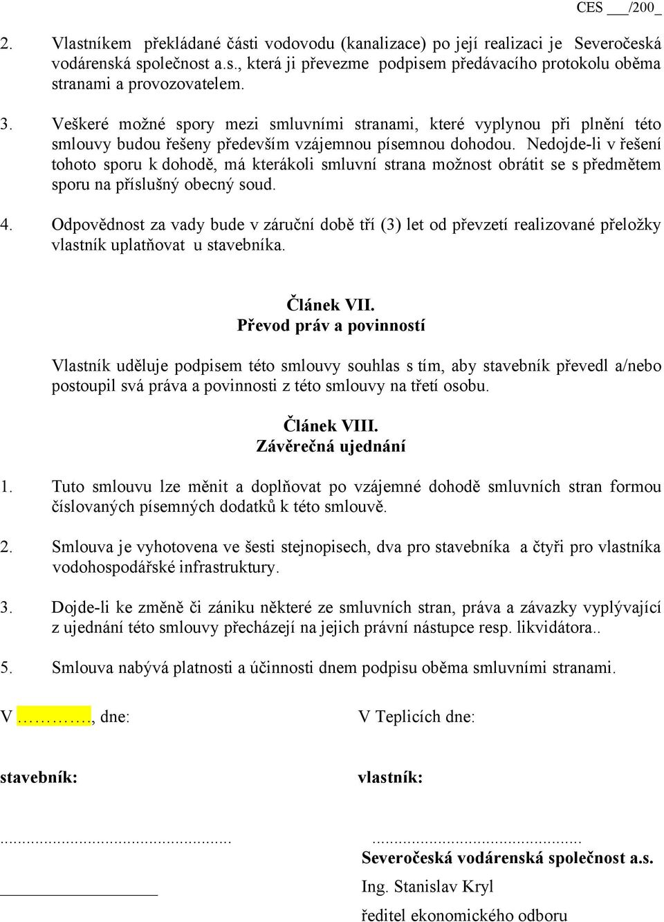 Nedojde-li v řešení tohoto sporu k dohodě, má kterákoli smluvní strana možnost obrátit se s předmětem sporu na příslušný obecný soud. 4.