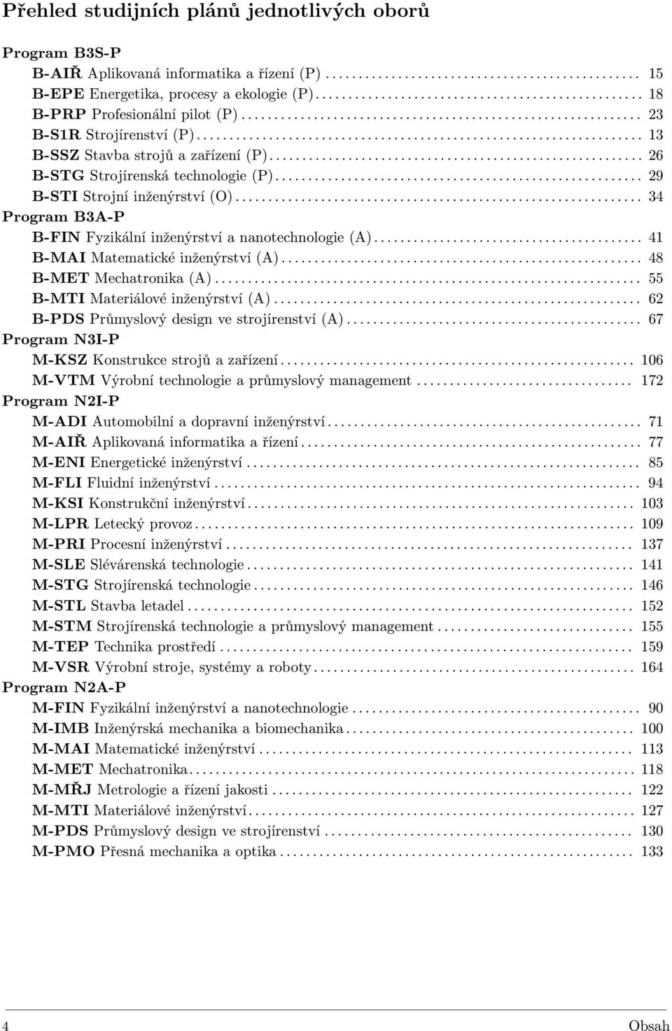 ................................................................... 13 B-SSZ Stavba strojů a zařízení (P)......................................................... 26 B-STG Strojírenská technologie (P).