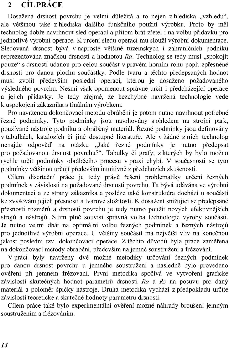 Sledovaná dsnost bývá v naposté většině tuzemských i zahaničních podniků epezentována značkou dsnosti a hodnotou Ra.