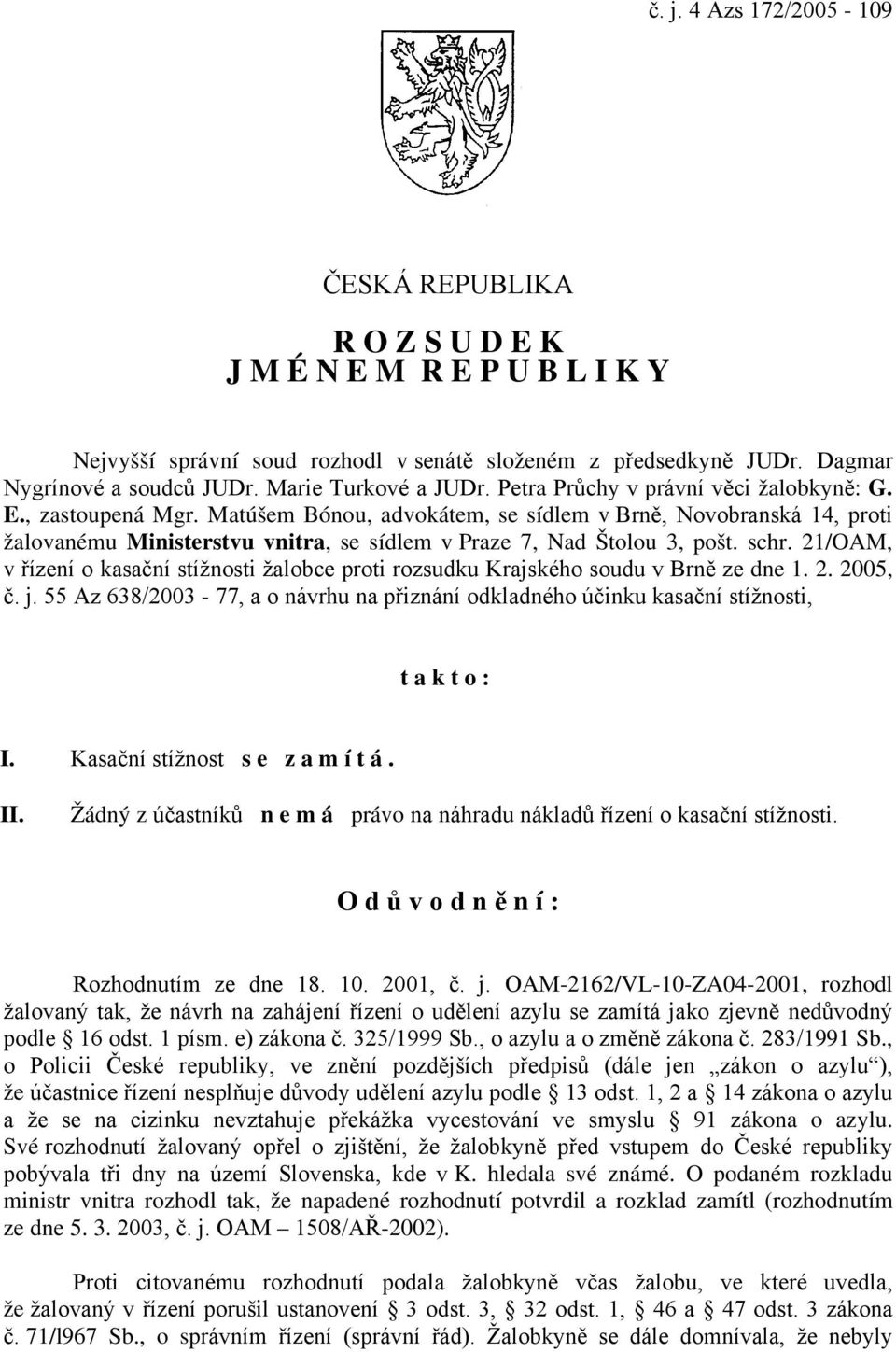 Matúšem Bónou, advokátem, se sídlem v Brně, Novobranská 14, proti žalovanému Ministerstvu vnitra, se sídlem v Praze 7, Nad Štolou 3, pošt. schr.