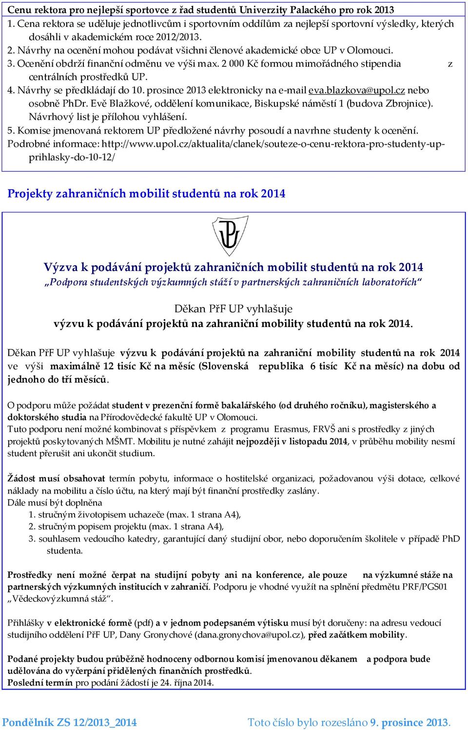 12/2013. 2. Návrhy na ocenění mohou podávat všichni členové akademické obce UP v Olomouci. 3. Ocenění obdrží finanční odměnu ve výši max.