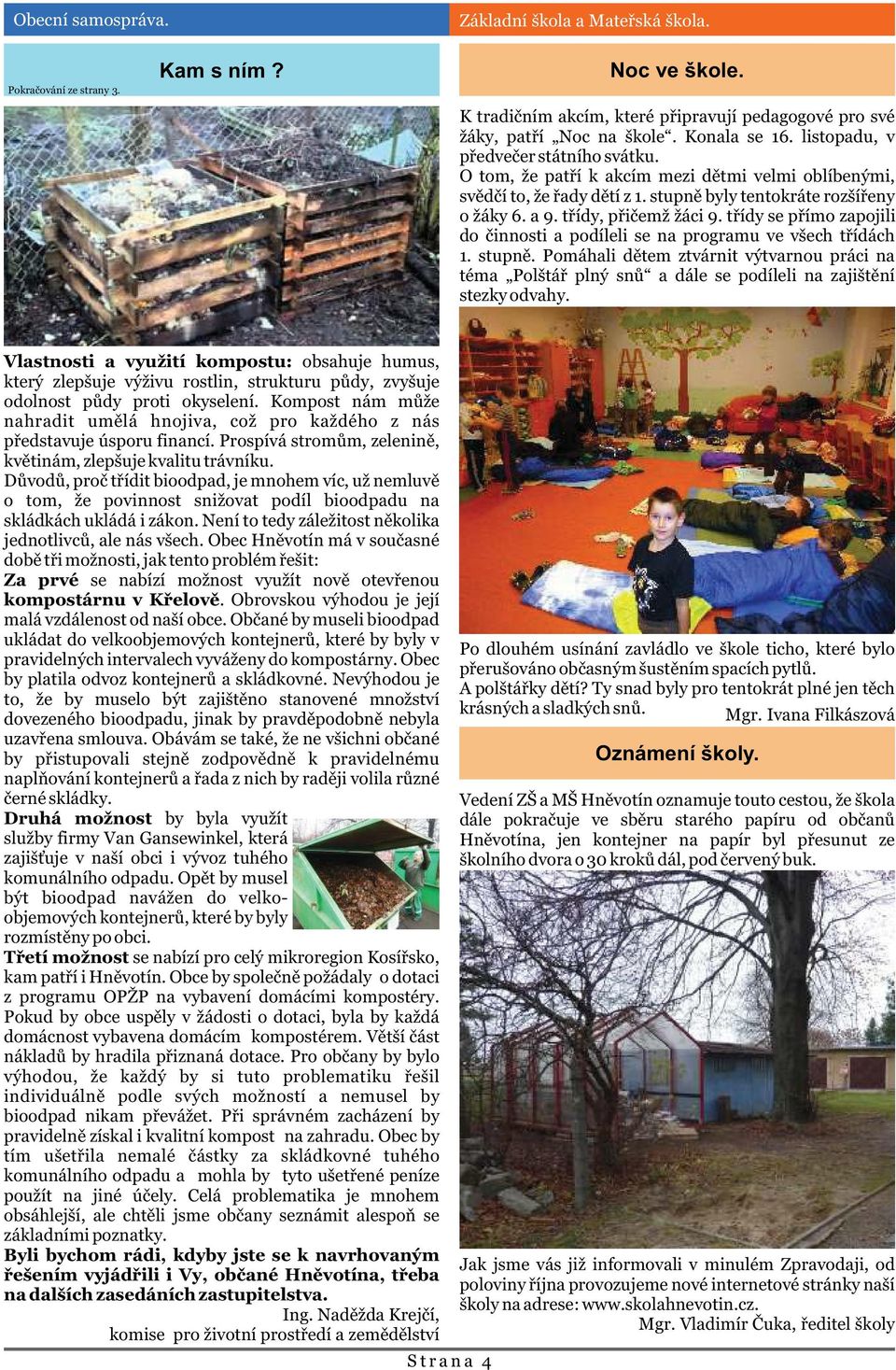 tøídy se pøímo zapojili do èinnosti a podíleli se na programu ve všech tøídách 1. stupnì.