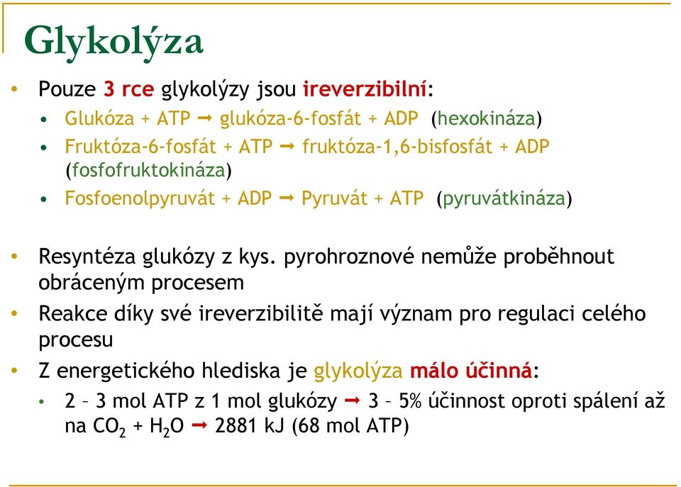 pyrohroznové nemůže proběhnout obráceným procesem Reakce díky své ireverzibilitě mají význam pro regulaci celého procesu Z