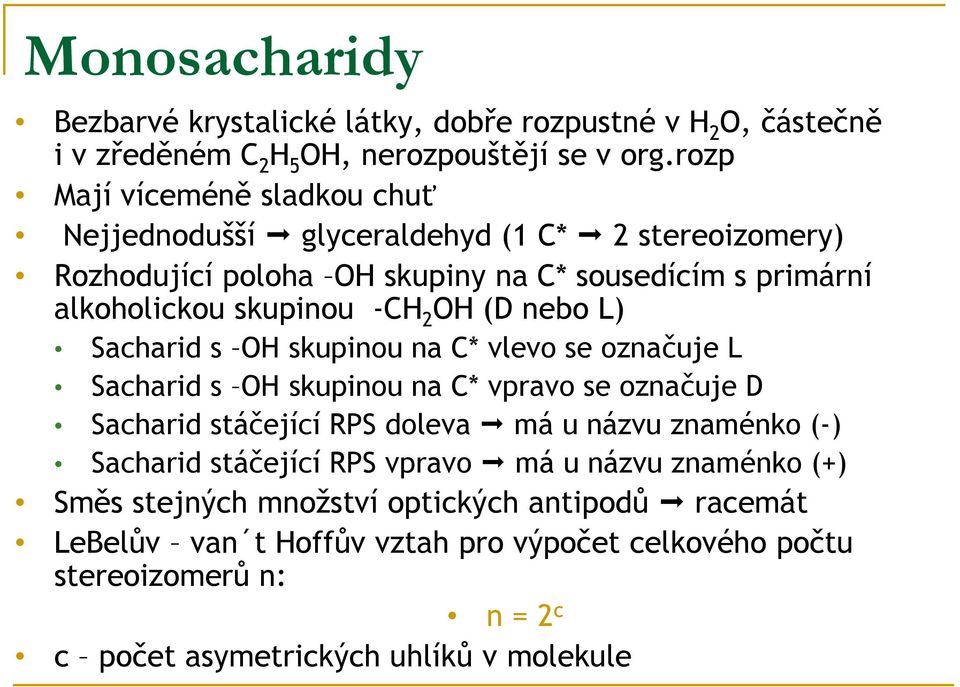 OH (D nebo L) Sacharid s OH skupinou na C* vlevo se označuje L Sacharid s OH skupinou na C* vpravo se označuje D Sacharid stáčející RPS doleva má u názvu znaménko (-)