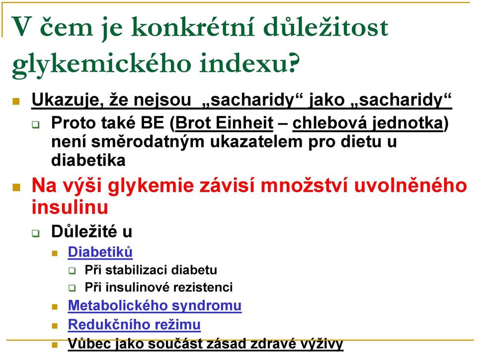 směrodatným ukazatelem pro dietu u diabetika Na výši glykemie závisí množství uvolněného insulinu