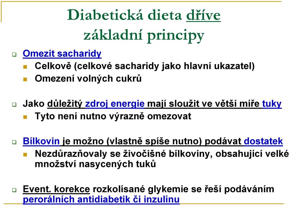 omezovat Bílkovin je možno (vlastně spíše nutno) podávat dostatek Nezdůrazňovaly se živočišné bílkoviny,