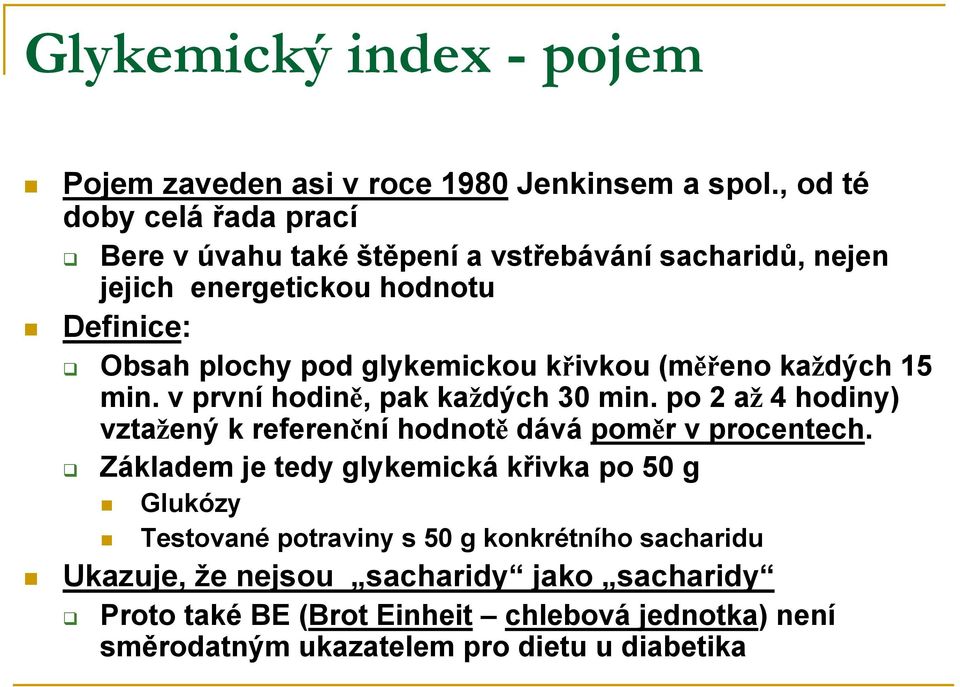 glykemickou křivkou (měřeno každých 15 min. v první hodině, pak každých 30 min. po 2 až 4 hodiny) vztažený k referenční hodnotě dává poměr v procentech.