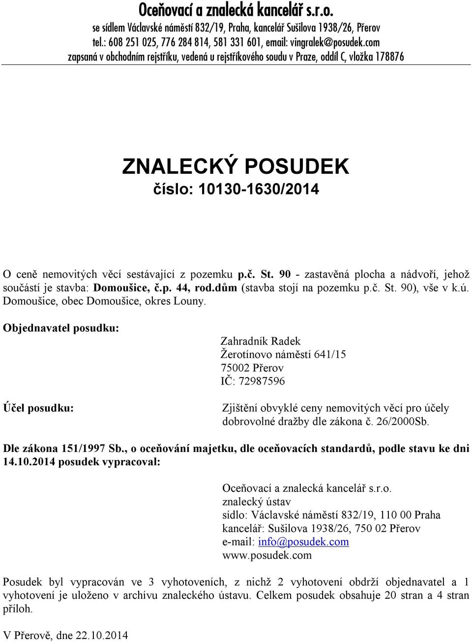 90 - zastavěná plocha a nádvoří, jehož součástí je stavba: Domoušice, č.p. 44, rod.dům (stavba stojí na pozemku p.č. St. 90), vše v k.ú. Domoušice, obec Domoušice, okres Louny.