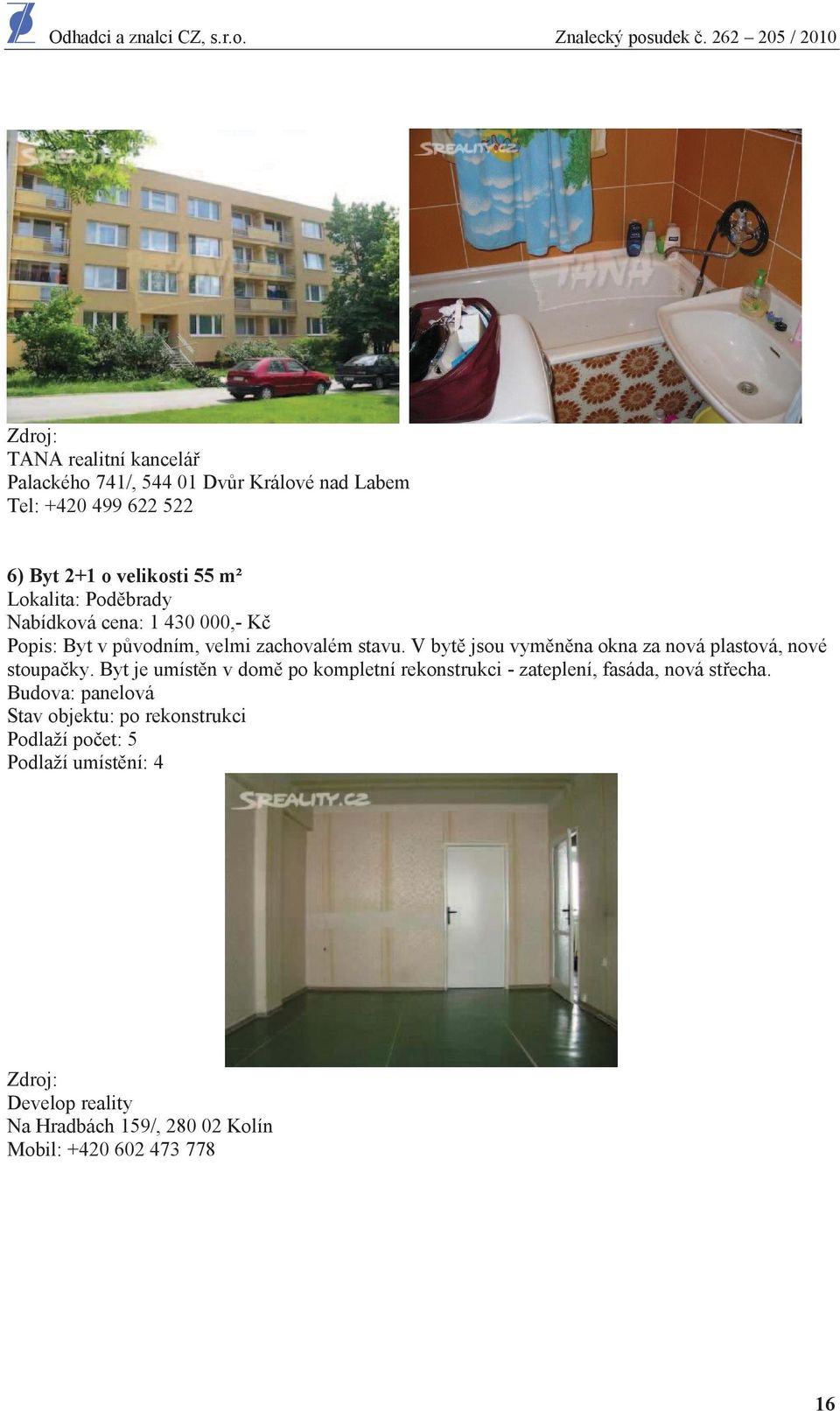 V byt jsou vym n na okna za nová plastová, nové stoupa ky.