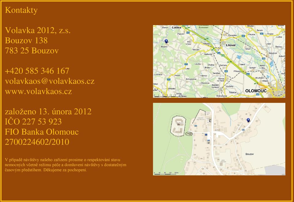 února 2012 IČO 227 53 923 FIO Banka Olomouc 2700224602/2010 V případě návštěvy našeho