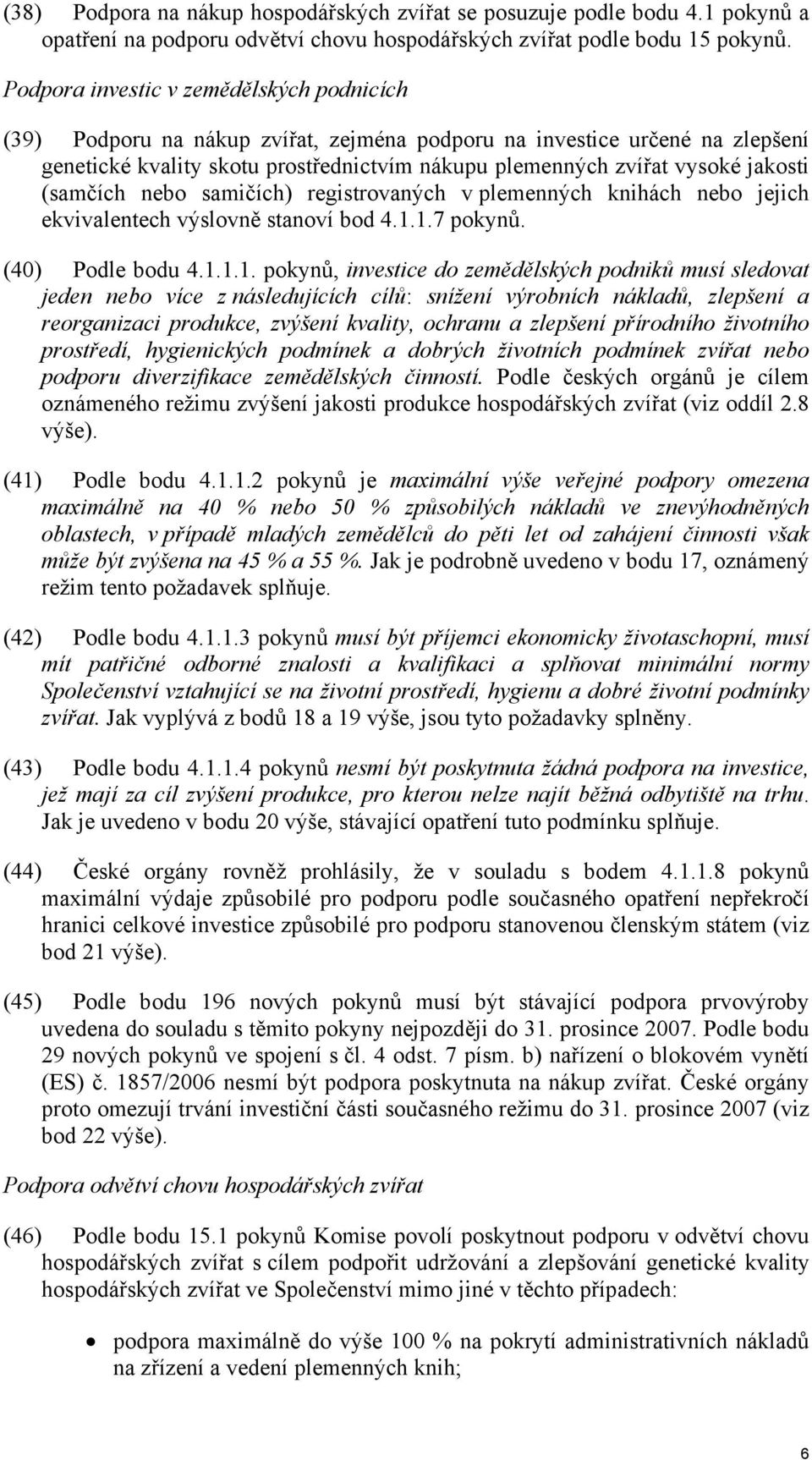 (samčích nebo samičích) registrovaných v plemenných knihách nebo jejich ekvivalentech výslovně stanoví bod 4.1.