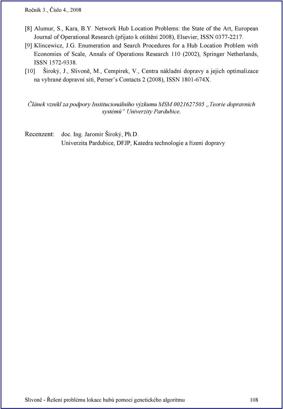 , Cempírek, V., Centra nákladní dopravy a jejich optimalizace na vybrané dopravní síti, Perner s Contacts 2 (2008), ISSN 1801-674X.