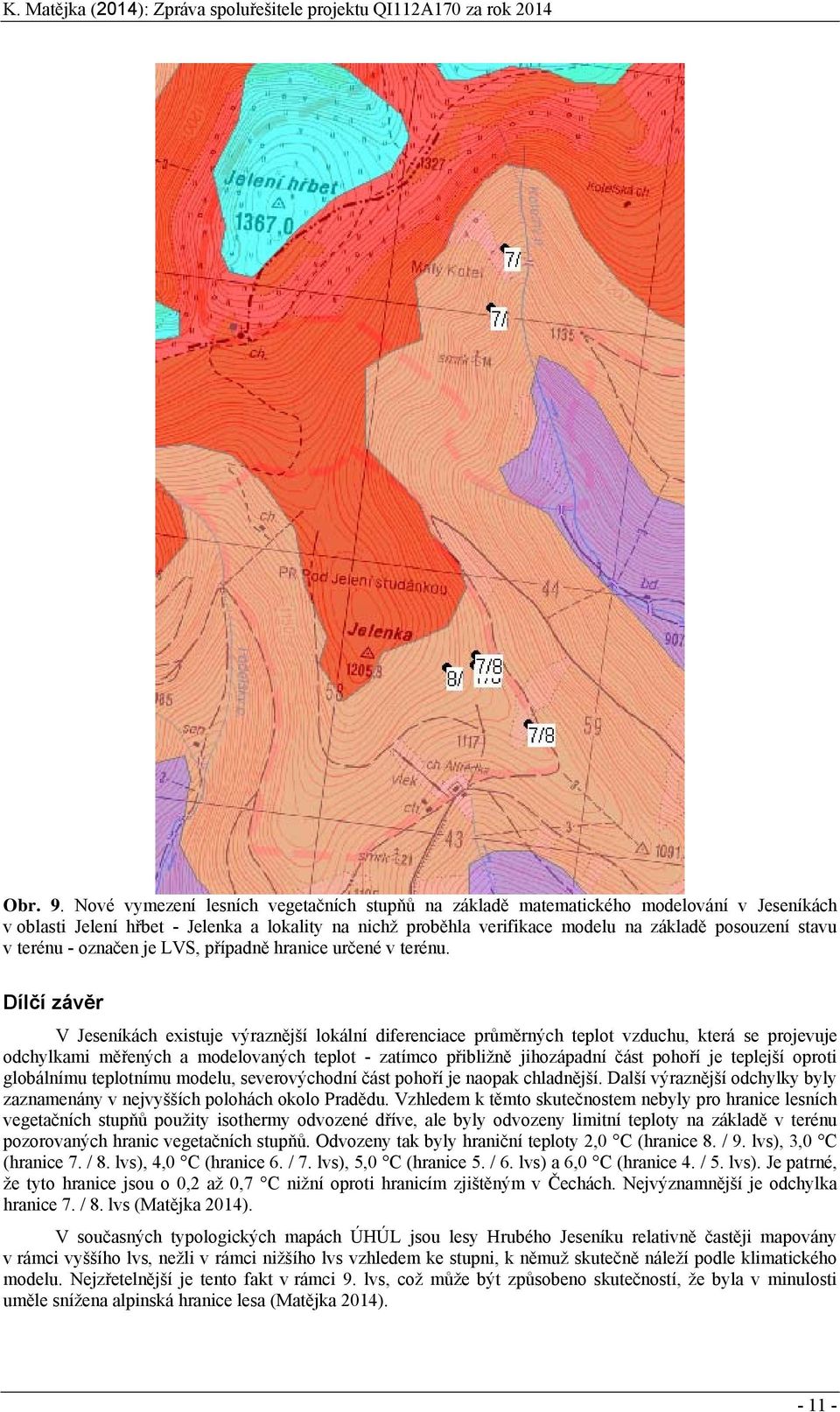 terénu - označen je LVS, případně hranice určené v terénu.