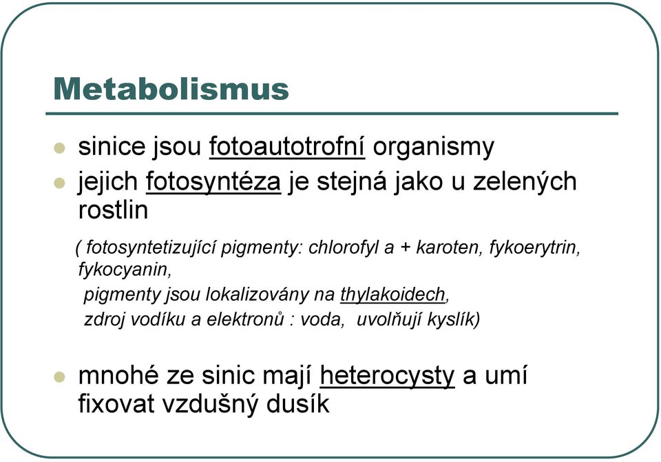 fykoerytrin, fykocyanin, pigmenty jsou lokalizovány na thylakoidech, zdroj vodíku a