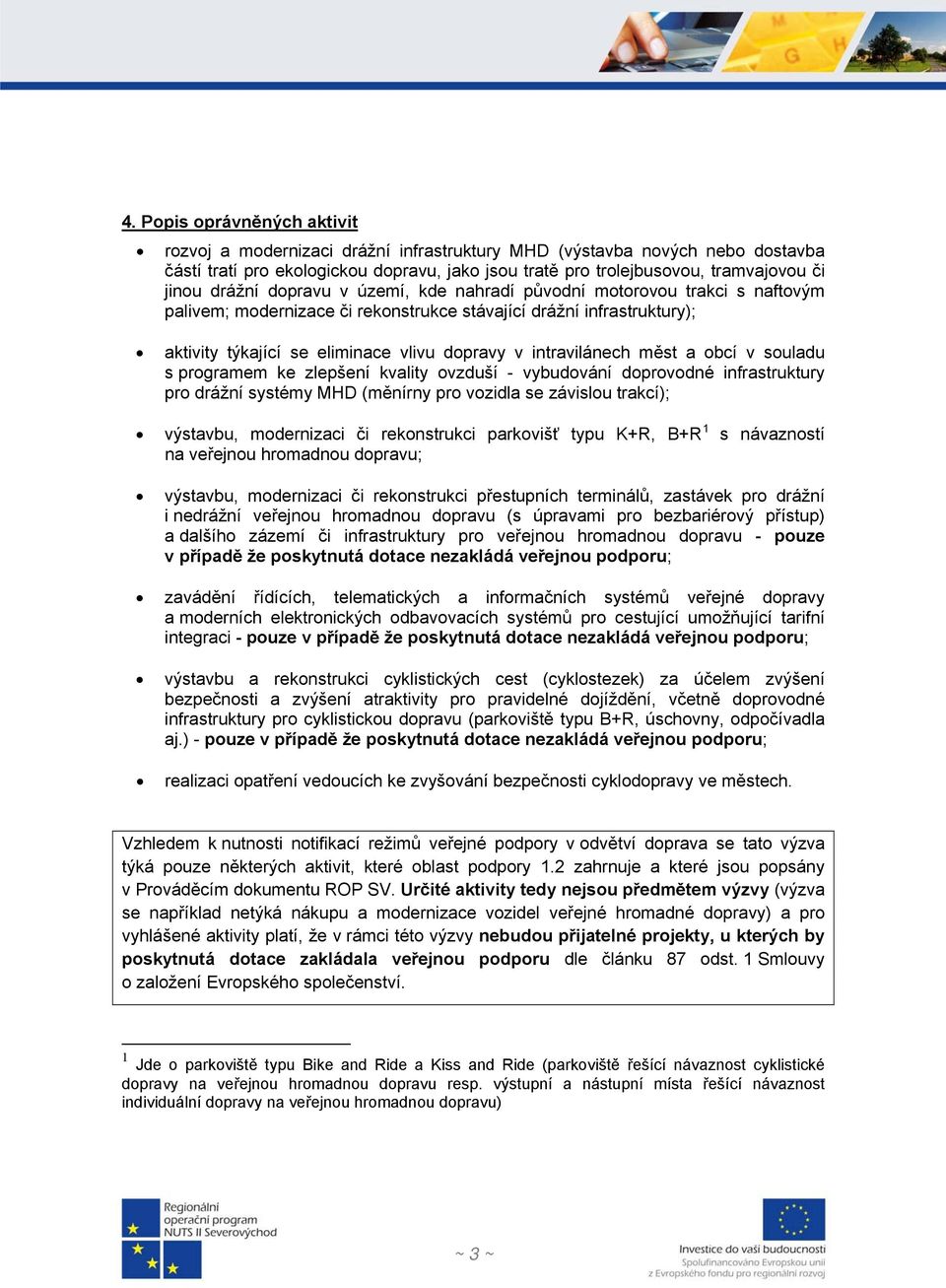 intravilánech měst a obcí v souladu s programem ke zlepšení kvality ovzduší - vybudování doprovodné infrastruktury pro drážní systémy MHD (měnírny pro vozidla se závislou trakcí); výstavbu,