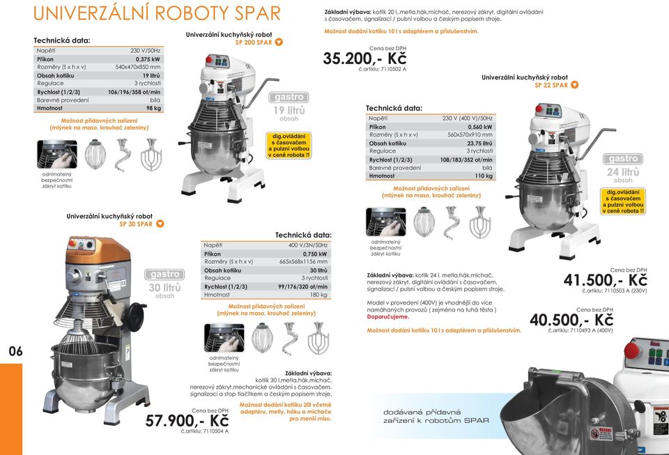 artiklu: 7110502 A 19 litrù SP 22 SPAR 106/196/358 ot/min 98 kg 19 litrù dig.