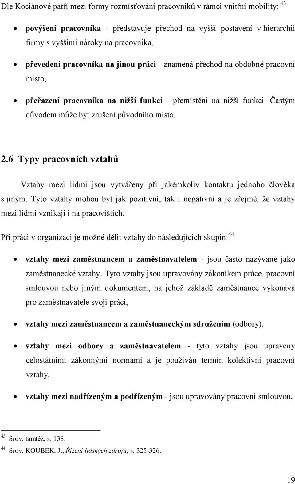 6 Typy pracovních vztahů Vztahy mezi lidmi jsou vytvářeny při jakémkoliv kontaktu jednoho člověka s jiným.