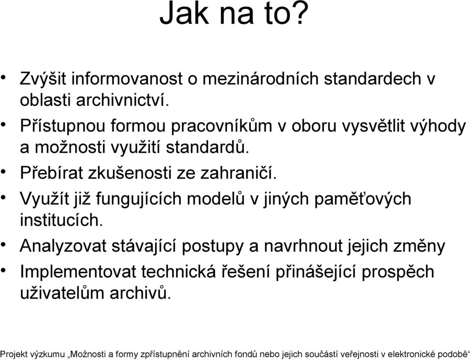 Přebírat zkušenosti ze zahraničí. Využít již fungujících modelů v jiných paměťových institucích.