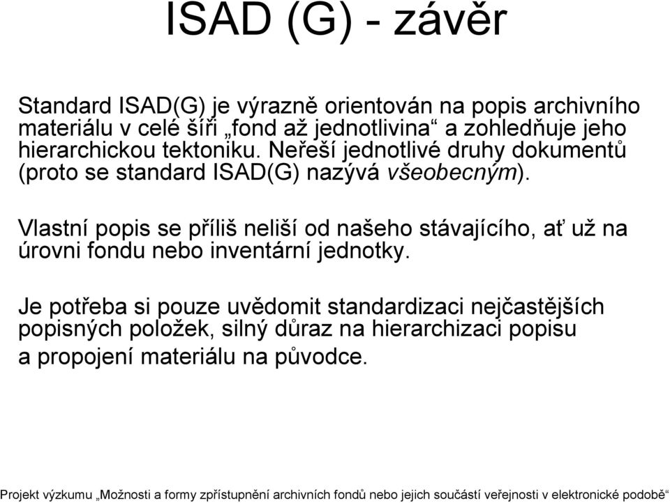 Vlastní popis se příliš neliší od našeho stávajícího, ať už na úrovni fondu nebo inventární jednotky.