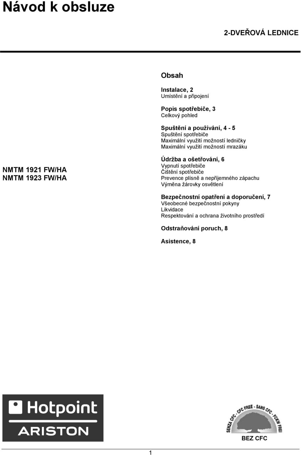 ošetřování, 6 Vypnutí spotřebiče Čištění spotřebiče Prevence plísně a nepříjemného zápachu Výměna žárovky osvětlení Bezpečnostní opatření