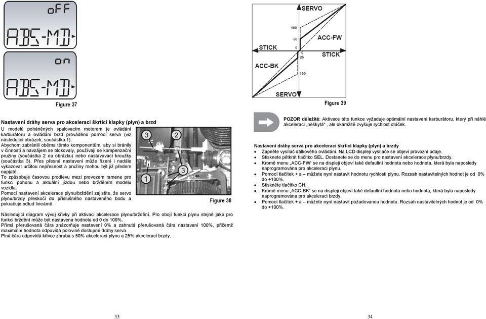 Abychom zabránili oběma těmto komponentům, aby si bránily v činnosti a navzájem se blokovaly, používají se kompenzační pružiny (součástka 2 na obrázku) nebo nastavovací kroužky (součástka 3).