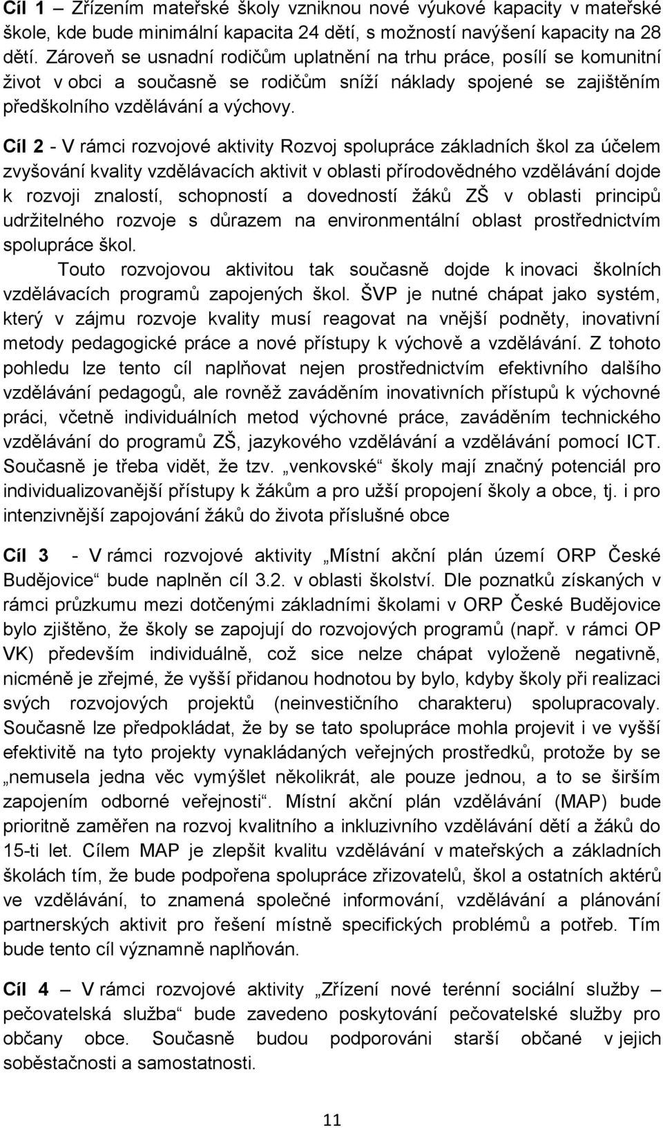 Cíl 2 - V rámci rozvojové aktivity Rozvoj spolupráce základních škol za účelem zvyšování kvality vzdělávacích aktivit v oblasti přírodovědného vzdělávání dojde k rozvoji znalostí, schopností a