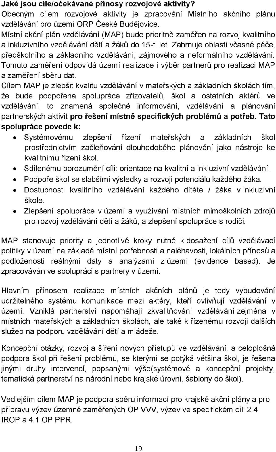 Zahrnuje oblasti včasné péče, předškolního a základního vzdělávání, zájmového a neformálního vzdělávání.