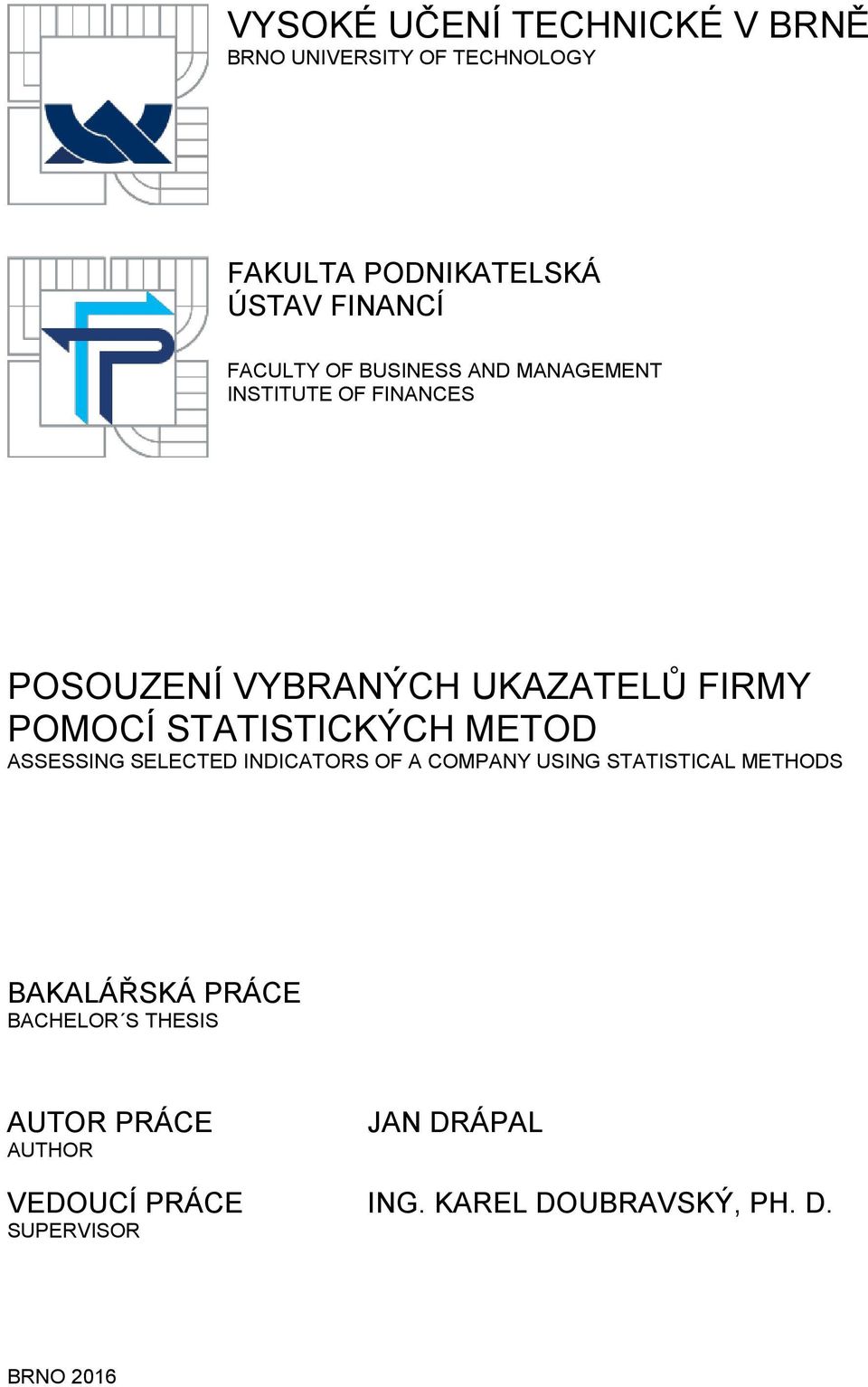 STATISTICKÝCH METOD ASSESSING SELECTED INDICATORS OF A COMPANY USING STATISTICAL METHODS BAKALÁŘSKÁ