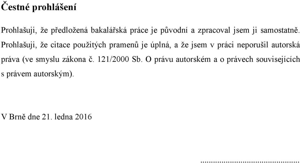 Prohlašuji, že citace použitých pramenů je úplná, a že jsem v práci neporušil