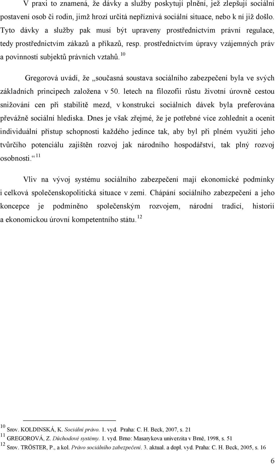 10 Gregorová uvádí, že současná soustava sociálního zabezpečení byla ve svých základních principech založena v 50.